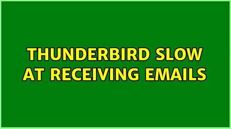 Thunderbird Slow at Receiving Emails 